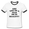 Are You In A Film Or In Reality Ringer Shirt