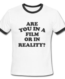 Are You In A Film Or In Reality Ringer Shirt