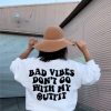 Bad Vibes Don’t Go With My Outfit sweatshirt back