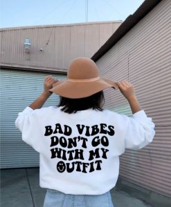 Bad Vibes Don’t Go With My Outfit sweatshirt back