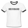 Bored Of being Bored Ringer Shirt