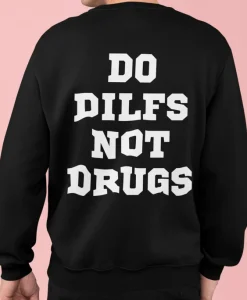 Do Dilfs Not Drugs Sweatshirt Back