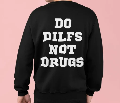 Do Dilfs Not Drugs Sweatshirt Back