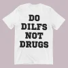 Do Dilfs Not Drugs T-Shirt White