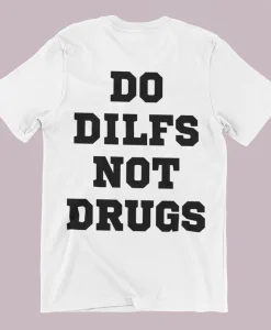 Do Dilfs Not Drugs T-Shirt White