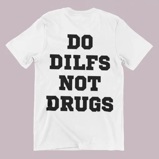 Do Dilfs Not Drugs T-Shirt White