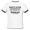 Don’t Ever Underestimate The Power of A Woman Ringer Shirt Back