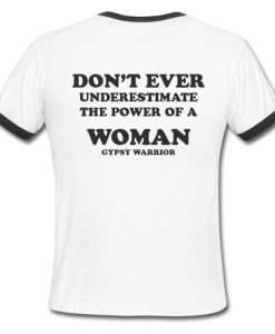 Don’t Ever Underestimate The Power of A Woman Ringer Shirt Back