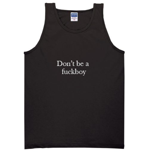 Don’t be a fuckboy tank top