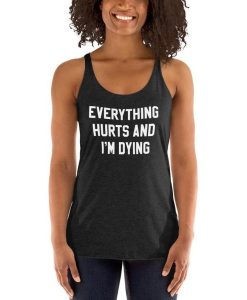 Everything Hurts and I’m Dying Tank Top