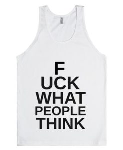 Fuck What People Think Tanktop