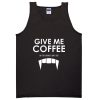 Give Me Coffee Tank Top