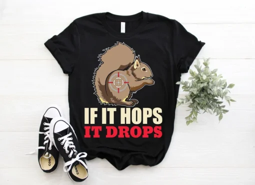 If It Hops It Drops Squirrel Hunter T-Shirt