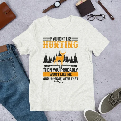 If You Don't Like Hunting T-shirt