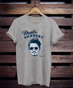 That’s Hearsay Johnny Depp t shirt