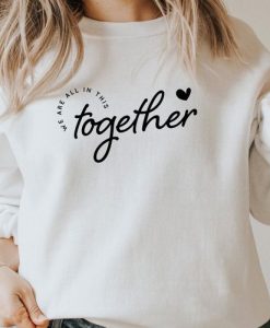 We’re All In This Together sweatshirt