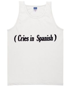 cries in spanish Tanktop