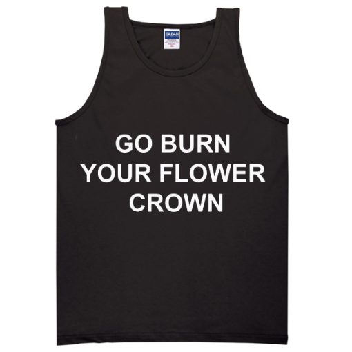 go burn your flower crown tanktop