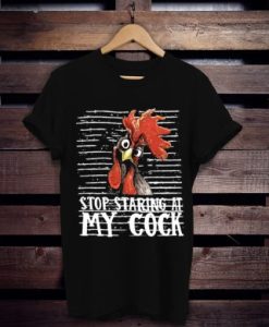 stop staring at my cock animals chicken t shirt