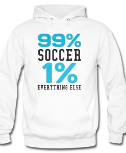 99% SOCCER 1% EVERYTHING ELSE Hoodie