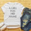 A Girl Has No Name Game of Thrones T Shirt