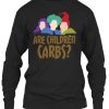 ARE CHILDREN CARBS Sweatshirt