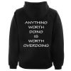 Anything Worth Doing Is Worth Overdoing Hoodie Back