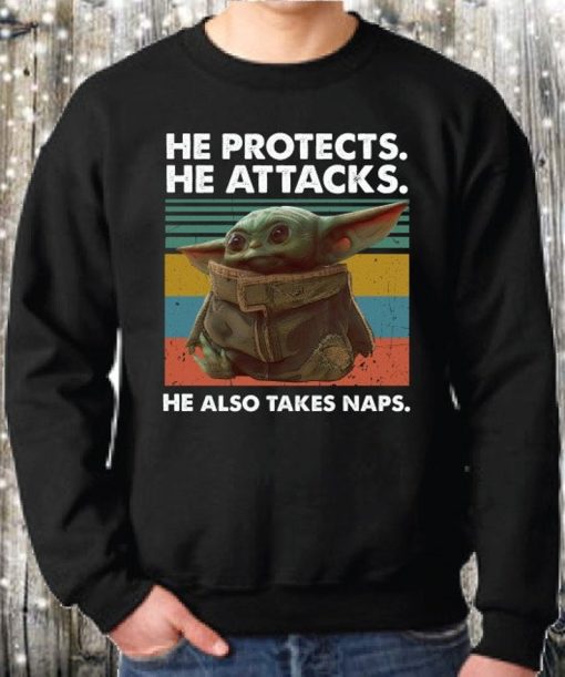 Baby Yoda He Protects He Attacks He Also Takes Naps Sweatshirt