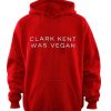 Clark Kent was Vegan Hoodie