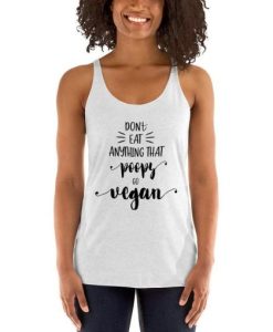 Do Not Eat Anything That Poops Go Vegan Funny Gift Women’s Tank Top