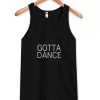 Gotta Dance tanktop