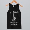 I Don’t Trust Me Either Tank Top