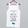 I Hope You Step On A Lego Tank Top