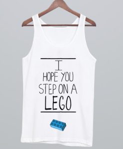 I Hope You Step On A Lego Tank Top