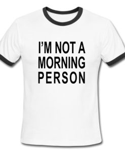 I’M Not A Morning Person Ringer Shirt