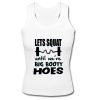 Lets Squat Until We’re Big Booty Hoes Tank Top