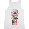 Nutella B4 Fella Parody Tank Top