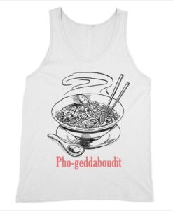 Pho-geddaboudit Parody Tank Top