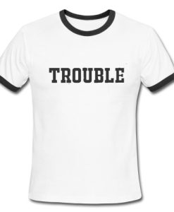 Trouble Ringer Tee