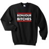 bonjour bitches sweatshirt