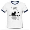 i hate mornings panda Ringer Shirt