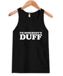 i’m somebody’s duff tank top