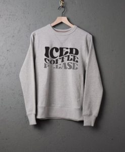 Iced coffee please Sweatshirt