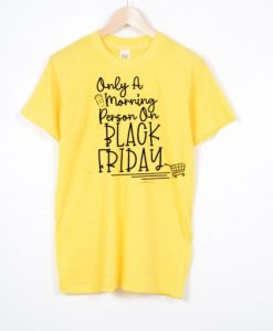 Morning Person on Black Friday T shirt