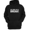 We Were On A Break Hoodie