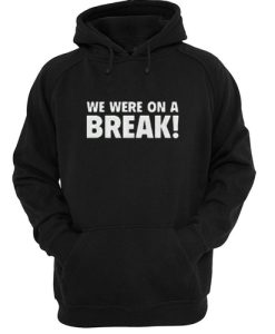 We Were On A Break Hoodie