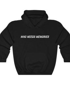 Who Needs Memories Hoodie