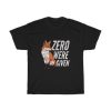 Zero Were Given T Shirt