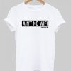 Ain’t No Wifi T Shirt