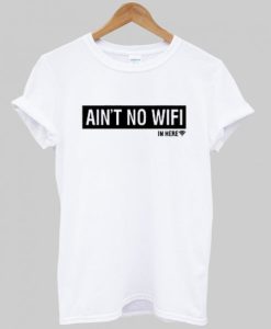 Ain’t No Wifi T Shirt